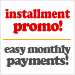 Installment Promo! Easy Monthly Payments.